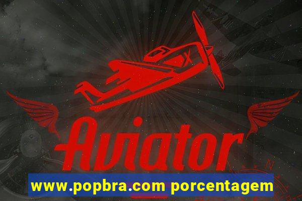www.popbra.com porcentagem